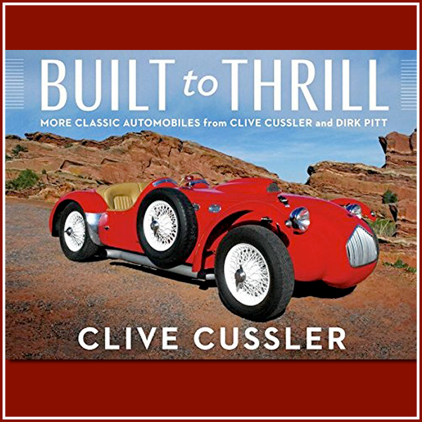 Built to Thrill - More Classic Automobiles from Clive Cussler and Dirk Pitt